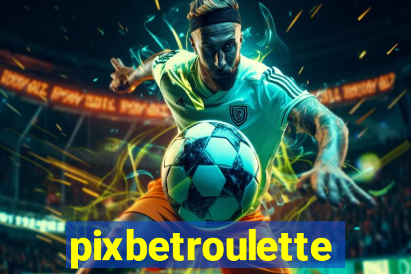 pixbetroulette