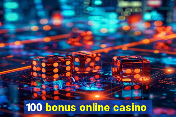 100 bonus online casino