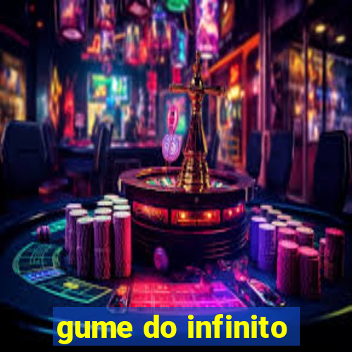 gume do infinito