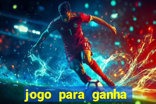 jogo para ganha dinheiro de verdade