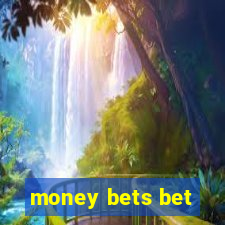 money bets bet