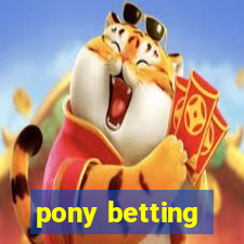 pony betting