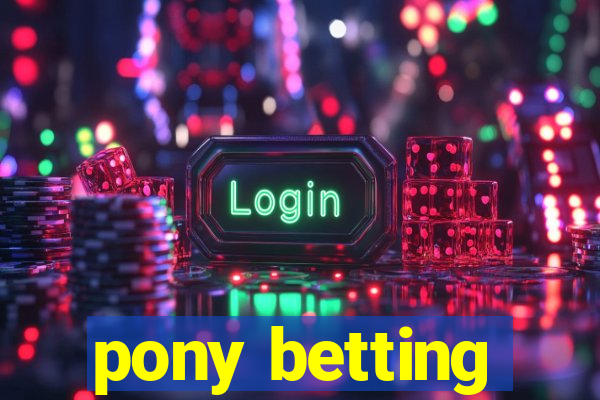 pony betting