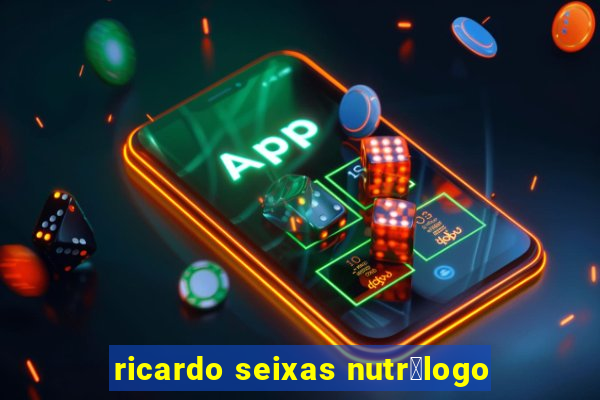 ricardo seixas nutr贸logo