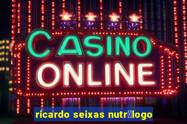 ricardo seixas nutr贸logo