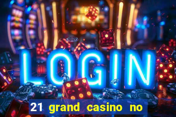 21 grand casino no deposit bonus codes