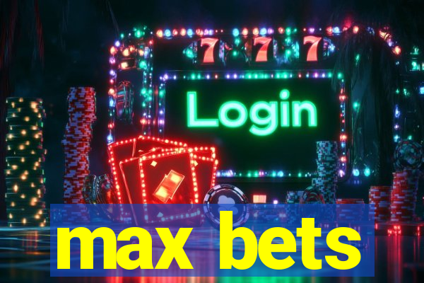 max bets