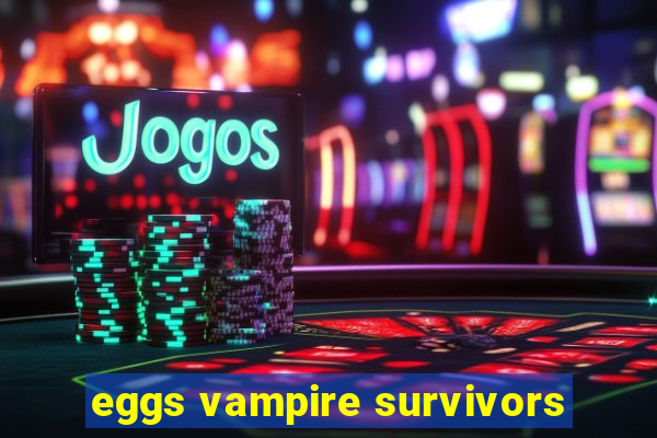 eggs vampire survivors