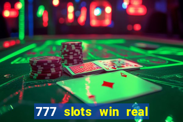 777 slots win real money 2023