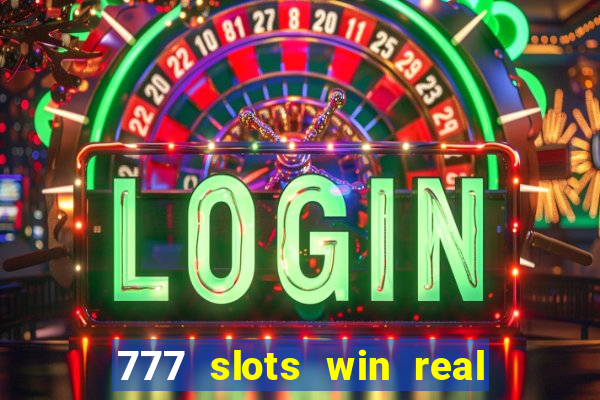 777 slots win real money 2023