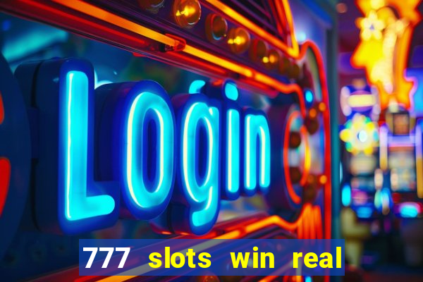 777 slots win real money 2023