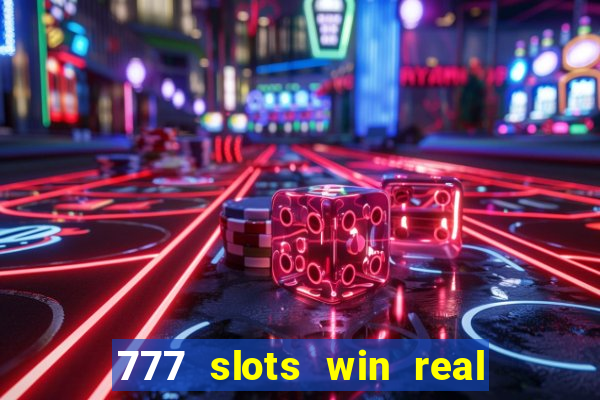 777 slots win real money 2023