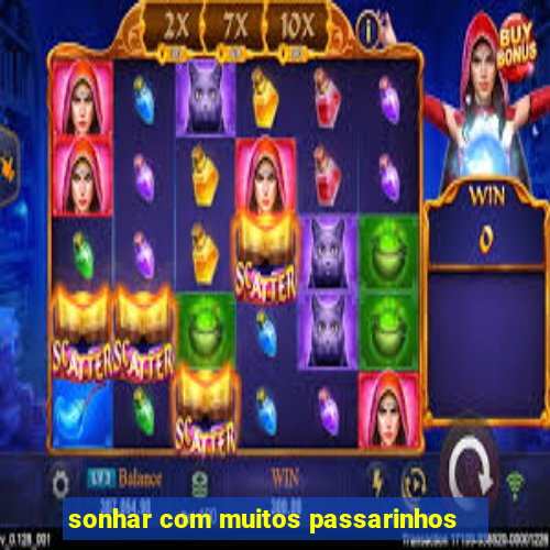 sonhar com muitos passarinhos