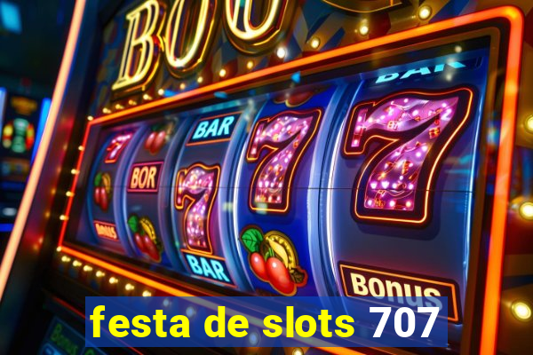 festa de slots 707