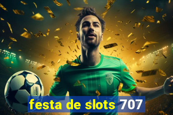 festa de slots 707