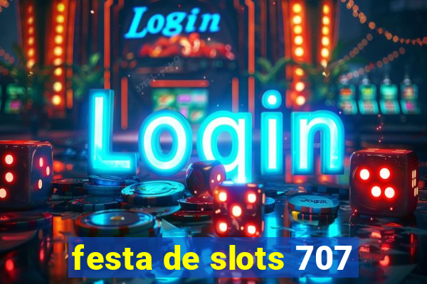 festa de slots 707