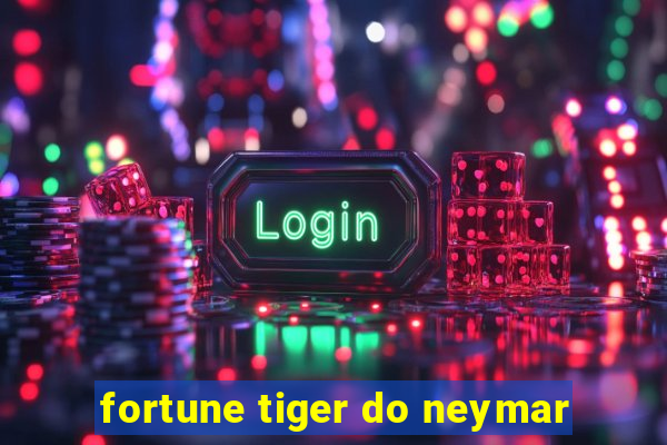 fortune tiger do neymar