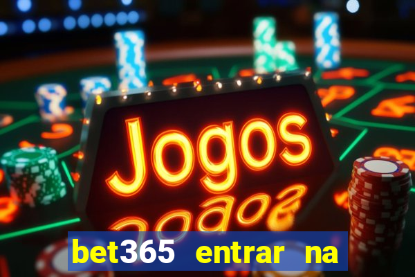 bet365 entrar na minha conta