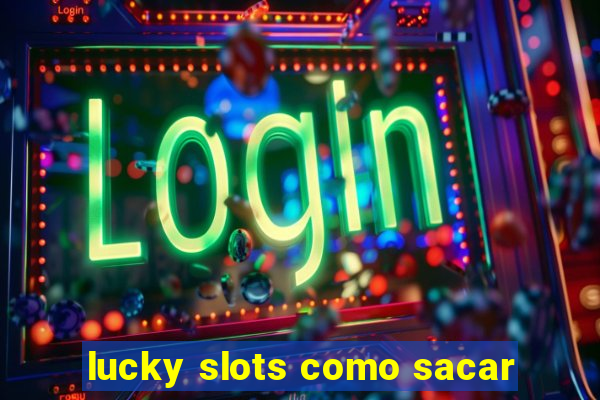 lucky slots como sacar