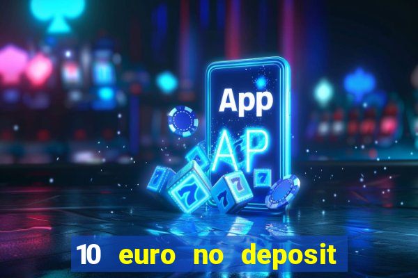 10 euro no deposit bonus casino