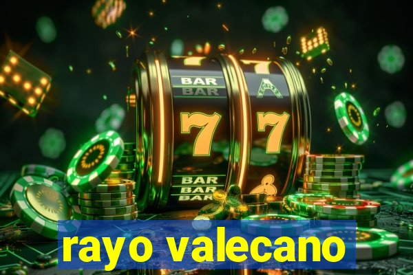 rayo valecano