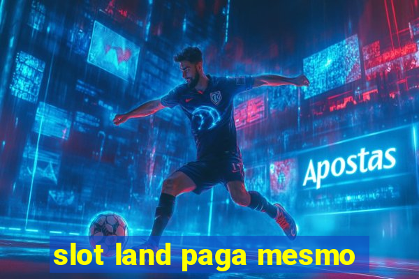 slot land paga mesmo