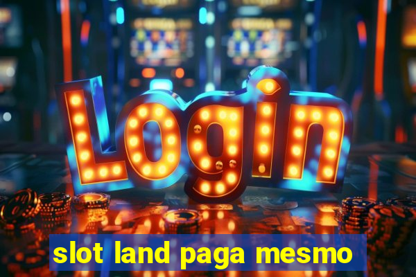 slot land paga mesmo