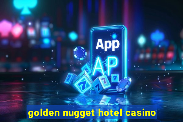 golden nugget hotel casino