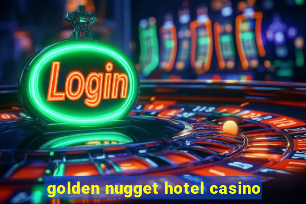 golden nugget hotel casino