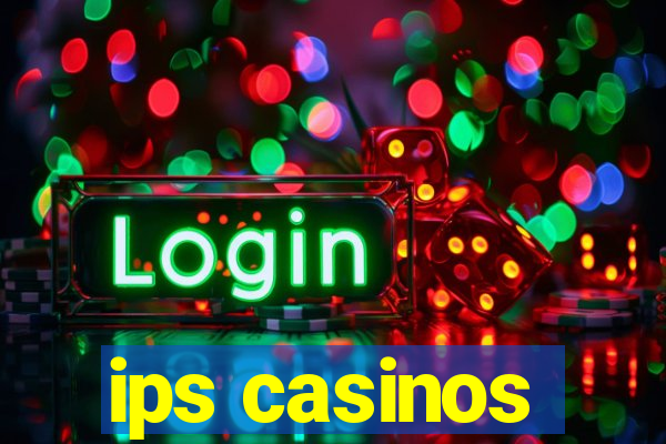 ips casinos