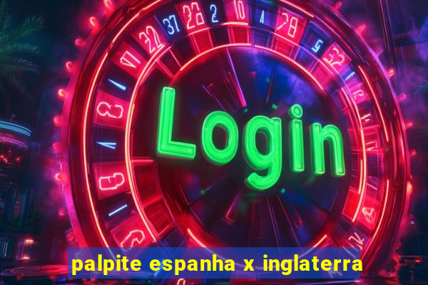 palpite espanha x inglaterra