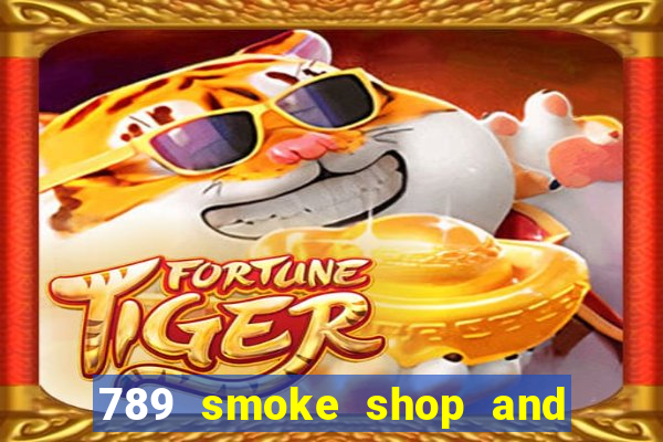 789 smoke shop and casino review