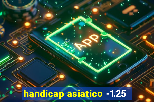 handicap asiatico -1.25