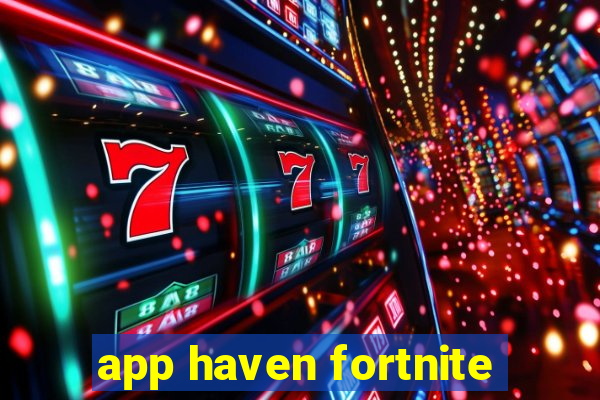 app haven fortnite