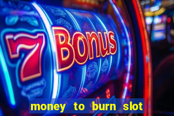 money to burn slot machine free download