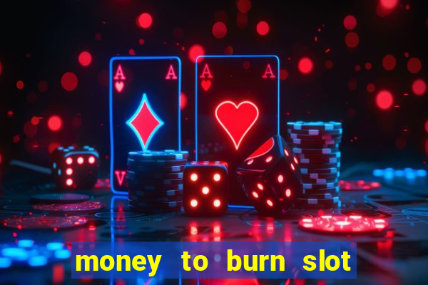 money to burn slot machine free download