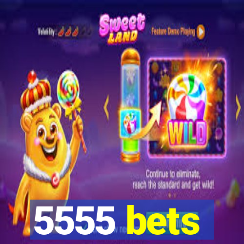 5555 bets