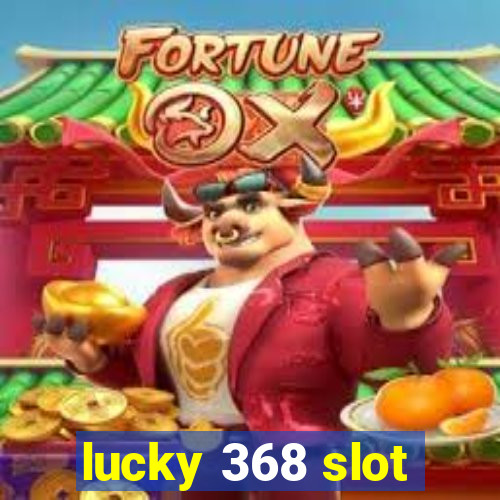 lucky 368 slot