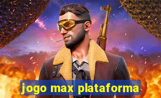 jogo max plataforma