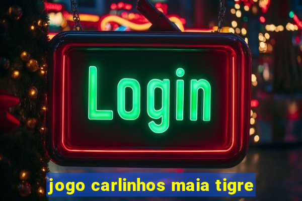 jogo carlinhos maia tigre