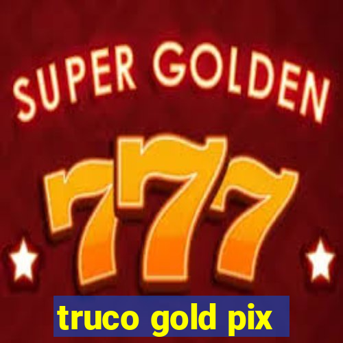 truco gold pix