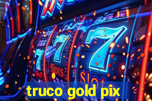 truco gold pix