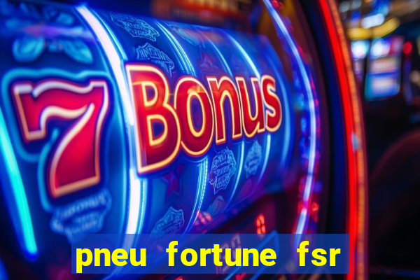 pneu fortune fsr 303 é bom