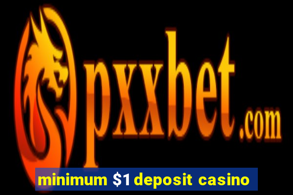 minimum $1 deposit casino