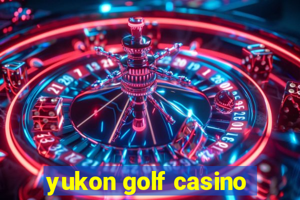 yukon golf casino