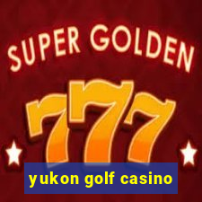 yukon golf casino