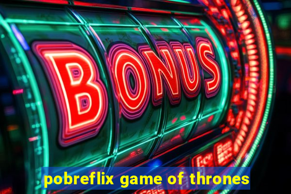 pobreflix game of thrones