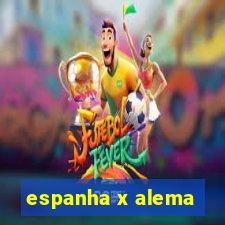 espanha x alema