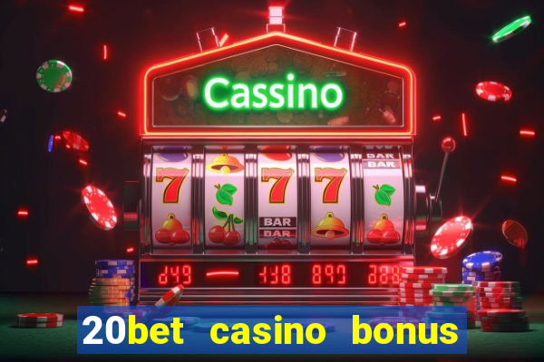 20bet casino bonus ohne einzahlung