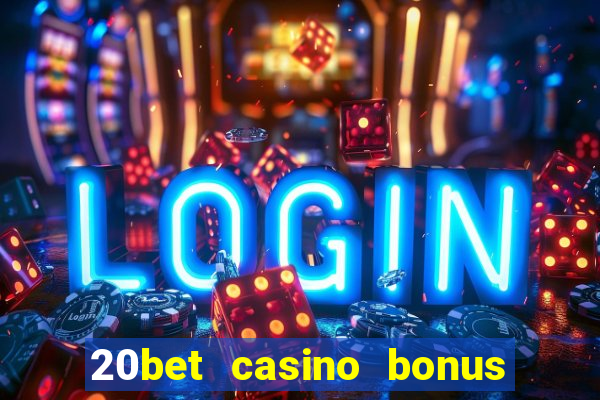 20bet casino bonus ohne einzahlung